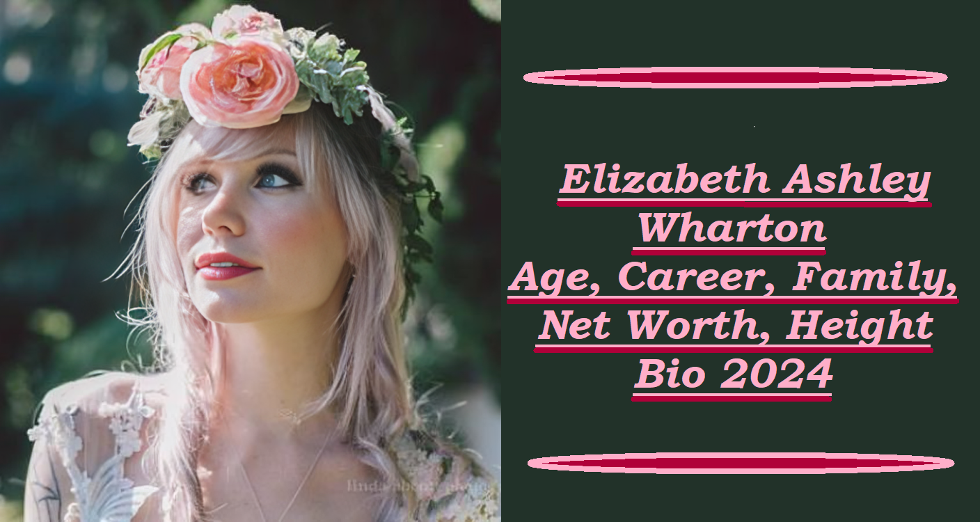 Who Is Elizabeth Ashley Wharton? Life, Career, & More